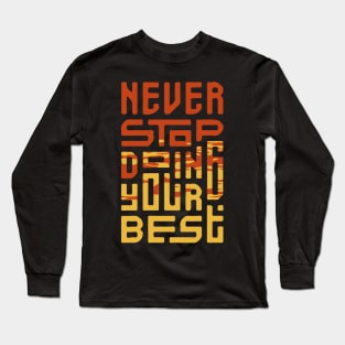 never stop doing your best Long Sleeve T-Shirt